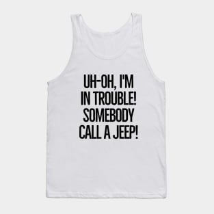 Somebody call a jeep! Tank Top